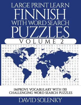 Imparare il finlandese con la ricerca di parole volume 2: imparare il vocabolario della lingua finlandese con 130 impegnativi rompicapi bilingui per gli studenti - Large Print Learn Finnish with Word Search Puzzles Volume 2: Learn Finnish Language Vocabulary with 130 Challenging Bilingual Word Find Puzzles for Al
