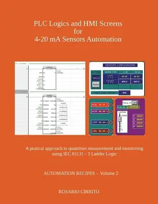 Logiche PLC e schermate HMI per l'automazione dei sensori 4-20 mA: Un approccio pratico alla misurazione e al monitoraggio delle grandezze utilizzando la norma IEC 61131 - 3 Ladder Log - PLC Logics and HMI Screens for 4-20 mA Sensors Automation: A pratical approach to quantities measurement and monitoring using IEC 61131 - 3 Ladder Log