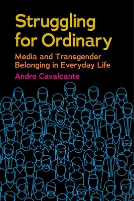 Lotta per l'ordinario: Media e appartenenza transgender nella vita quotidiana - Struggling for Ordinary: Media and Transgender Belonging in Everyday Life