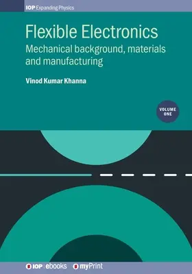 Elettronica flessibile, volume 1: contesto meccanico, materiali e produzione - Flexible Electronics, Volume 1: Mechanical background, materials and manufacturing