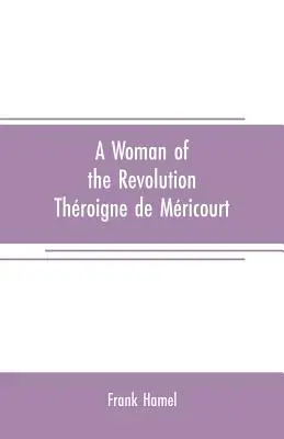 Una donna della rivoluzione: Throigne de Mricourt - A woman of the revolution: Throigne de Mricourt