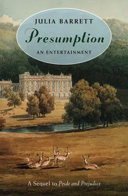 Presunzione: Un intrattenimento: Un sequel di Orgoglio e pregiudizio - Presumption: An Entertainment: A Sequel to Pride and Prejudice
