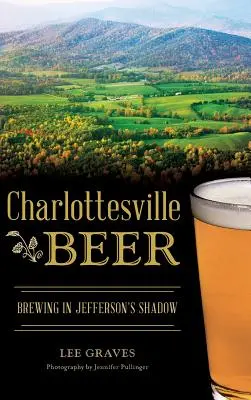 La birra di Charlottesville: la produzione di birra all'ombra di Jefferson - Charlottesville Beer: Brewing in Jefferson's Shadow