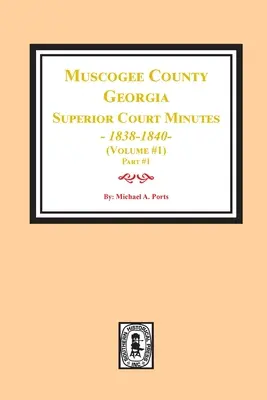 Verbali del tribunale superiore della contea di Muscogee, Georgia, 1838-1840. Volume #1 - parte 1 - Muscogee County, Georgia Superior Court Minutes, 1838-1840. Volume #1 - part 1