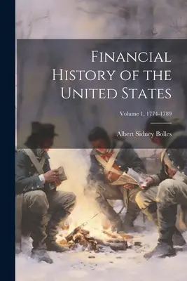 Storia finanziaria degli Stati Uniti; Volume 1, 1774-1789 - Financial History of the United States; Volume 1, 1774-1789