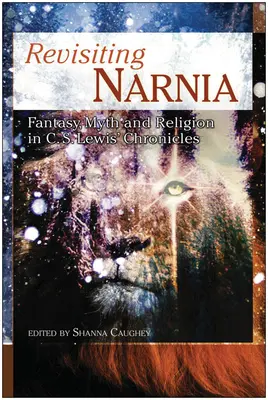 Rivisitare Narnia: Fantasia, mito e religione nelle cronache di C. S. Lewis - Revisiting Narnia: Fantasy, Myth And Religion in C. S. Lewis' Chronicles