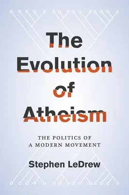 L'evoluzione dell'ateismo: La politica di un movimento moderno - Evolution of Atheism: The Politics of a Modern Movement