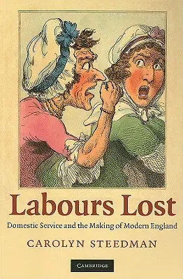Le fatiche perdute: Il servizio domestico e la creazione dell'Inghilterra moderna - Labours Lost: Domestic Service and the Making of Modern England