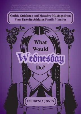 Cosa farebbe Mercoledì? Guida gotica e riflessioni macabre del vostro membro preferito della Famiglia Addams - What Would Wednesday Do?: Gothic Guidance and Macabre Musings from Your Favorite Addams Family Member