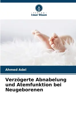 Verzgerte Abnabelung e Atemfunktion bei Neugeborenen - Verzgerte Abnabelung und Atemfunktion bei Neugeborenen