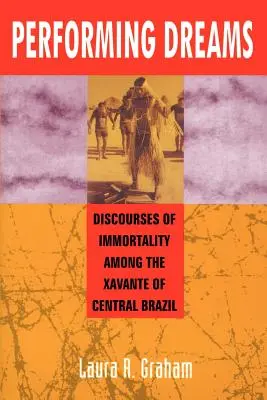 Interpretare i sogni: Scoperte di immortalità tra gli Xavante del Brasile centrale - Performing Dreams: Discoveries of Immortality Among the Xavante of Central Brazil