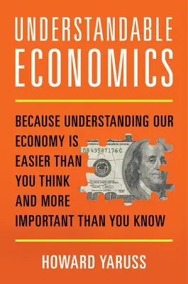 Economia comprensibile: perché capire la nostra economia è più facile di quanto si pensi e più importante di quanto si sappia - Understandable Economics: Because Understanding Our Economy Is Easier Than You Think and More Important Than You Know