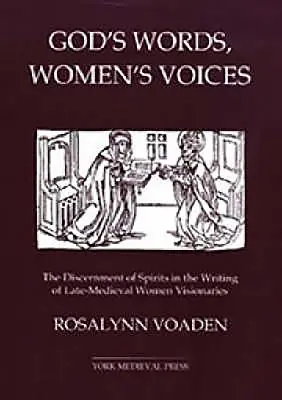 Parole di Dio, voci di donne: Il discernimento degli spiriti nella scrittura delle donne visionarie del tardo Medioevo - God's Words, Women's Voices: The Discernment of Spirits in the Writing of Late-Medieval Women Visionaries