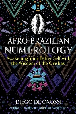Numerologia afro-brasiliana: Risvegliare il proprio sé migliore con la saggezza degli Orisha - Afro-Brazilian Numerology: Awakening Your Better Self with the Wisdom of the Orishas