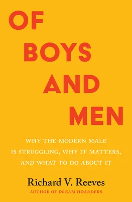 Di ragazzi e uomini: Perché il maschio moderno sta lottando, perché è importante e cosa fare al riguardo - Of Boys and Men: Why the Modern Male Is Struggling, Why It Matters, and What to Do about It