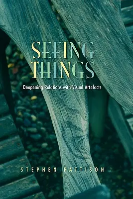 Vedere le cose: Approfondire le relazioni con gli artefatti visivi - Seeing Things: Deepening Relations with Visual Artefacts