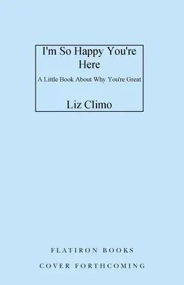 Sono così felice che tu sia qui: Un piccolo libro sul perché sei grande - I'm So Happy You're Here: A Little Book about Why You're Great