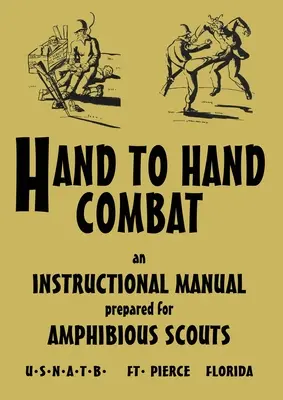 Combattimento corpo a corpo: Un manuale di istruzioni preparato per gli esploratori anfibi 1945 - Hand to Hand Combat: An Instructional Manual Prepared For Amphibious Scouts 1945