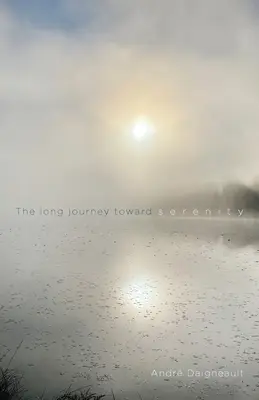 Il lungo viaggio verso la serenità: Per recuperare il nostro cuore di bambino - The Long Journey Toward Serenity: To Recover Our Heart of a Child