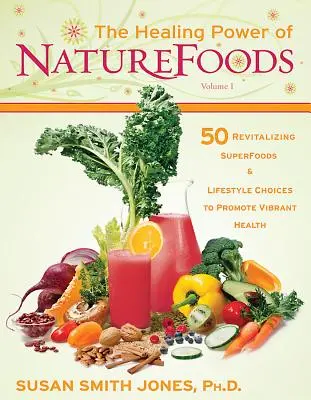 Il potere curativo degli alimenti naturali: 50 superalimenti rivitalizzanti e scelte di vita che promuovono una salute vibrante - The Healing Power of NatureFoods: 50 Revitalizing SuperFoods and Lifestyle Choices That Promote Vibrant Health