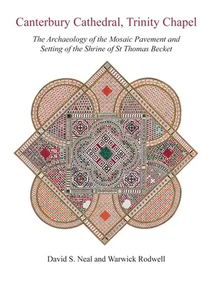Cattedrale di Canterbury, Cappella della Trinità: L'archeologia della pavimentazione a mosaico e l'allestimento del santuario di San Tommaso Becket - Canterbury Cathedral, Trinity Chapel: The Archaeology of the Mosaic Pavement and Setting of the Shrine of St Thomas Becket