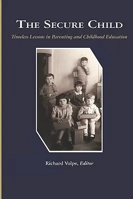 Il bambino sicuro: Lezioni senza tempo sulla genitorialità (PB) - The Secure Child: Timeless Lessons in Parenting (PB)