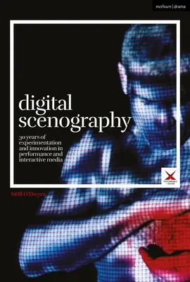Scenografia digitale: 30 anni di sperimentazione e innovazione nella performance e nei media interattivi - Digital Scenography: 30 Years of Experimentation and Innovation in Performance and Interactive Media