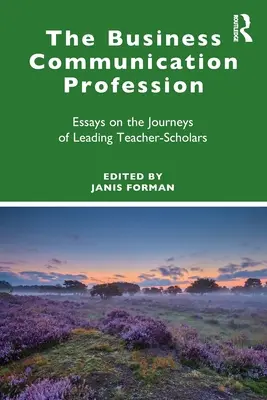 La professione della comunicazione d'impresa: Saggi sui viaggi di importanti docenti-studiosi - The Business Communication Profession: Essays on the Journeys of Leading Teacher-Scholars