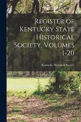 Registro della Società storica dello Stato del Kentucky, volumi 1-20 - Register of Kentucky State Historical Society, Volumes 1-20