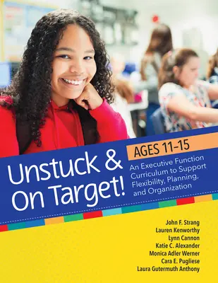 Non bloccati e in linea con l'obiettivo! Età 11-15 anni: Un programma di studi sulla funzione esecutiva per sostenere la flessibilità, la pianificazione e l'organizzazione - Unstuck and on Target! Ages 11-15: An Executive Function Curriculum to Support Flexibility, Planning, and Organization