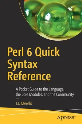 Perl 6 Quick Syntax Reference: Una guida tascabile al linguaggio, ai moduli principali e alla comunità - Perl 6 Quick Syntax Reference: A Pocket Guide to the Language, the Core Modules, and the Community