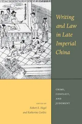 Scrittura e legge nella Cina tardo-imperiale: Crimine, conflitto e giudizio - Writing and Law in Late Imperial China: Crime, Conflict, and Judgment