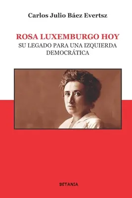 Rosa Luxemburgo oggi: la sua eredità per una democrazia di sinistra - Rosa Luxemburgo hoy: Su legado para una izquierda democrtica