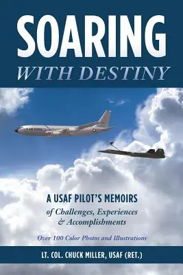 In volo con il destino: A USAF Pilot's Memoirs of Challenges, Experiences & Accomplishments (Miller Usaf (Ret ). Ten. Col. Chuck) - Soaring with Destiny: A USAF Pilot's Memoirs of Challenges, Experiences & Accomplishments (Miller Usaf (Ret ). Lt Col Chuck)