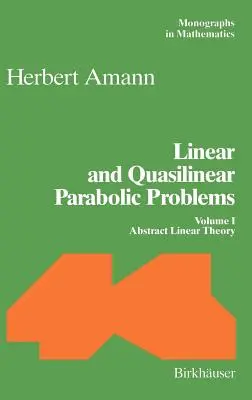 Problemi parabolici lineari e quasilineari: Volume I: Teoria lineare astratta - Linear and Quasilinear Parabolic Problems: Volume I: Abstract Linear Theory
