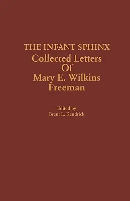 La sfinge bambina: Lettere raccolte di Mary E. Wilkins Freeman - The Infant Sphinx: Collected Letters of Mary E. Wilkins Freeman