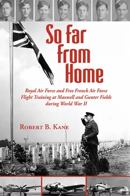 Così lontano da casa: L'addestramento al volo della Royal Air Force e dell'aviazione libera francese a Maxwell e Gunter Fields durante la Seconda Guerra Mondiale - So Far from Home: Royal Air Force and Free French Air Force Flight Training at Maxwell and Gunter Fields During World War II