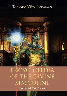 Enciclopedia del Dio Divino Maschile dai 10.000 nomi - Encyclopaedia of the the Divine Masculine God of 10,000 Names