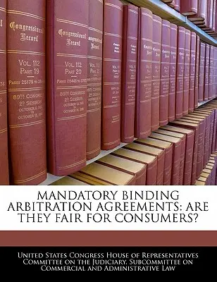 Accordi arbitrali vincolanti obbligatori: Sono giusti per i consumatori? - Mandatory Binding Arbitration Agreements: Are They Fair for Consumers?