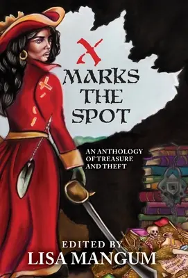 La X segna il punto: Antologia di tesori e furti - X Marks the Spot: An Anthology of Treasure and Theft