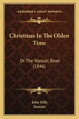 Il Natale nel tempo antico: O la ciotola di Wassail (1846) - Christmas In The Olden Time: Or The Wassail Bowl (1846)