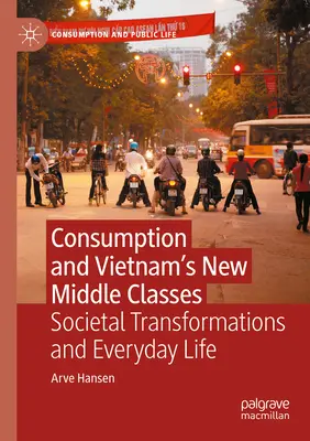 Il consumo e la nuova classe media del Vietnam: Trasformazioni sociali e vita quotidiana - Consumption and Vietnam's New Middle Classes: Societal Transformations and Everyday Life
