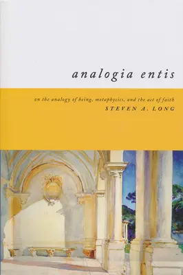 Analogia Entis: sull'analogia tra l'essere, la metafisica e l'atto di fede - Analogia Entis: On the Analogy of Being, Metaphysics, and the Act of Faith