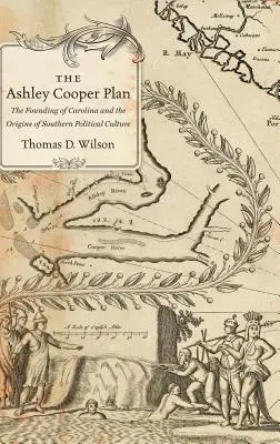 Il piano Ashley Cooper: La fondazione della Carolina e le origini della cultura politica del Sud - The Ashley Cooper Plan: The Founding of Carolina and the Origins of Southern Political Culture