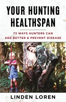 La tua salute a caccia: 73 modi in cui i cacciatori possono invecchiare meglio e prevenire le malattie - Your Hunting Healthspan: 73 Ways Hunters Can Age Better & Prevent Disease