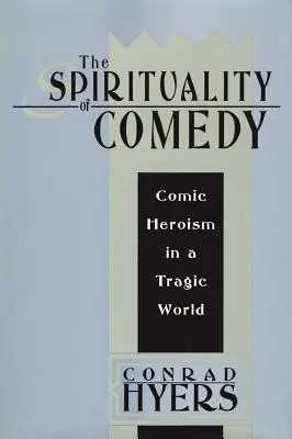 La spiritualità della commedia: Eroismo comico in un mondo tragico - The Spirituality of Comedy: Comic Heroism in a Tragic World