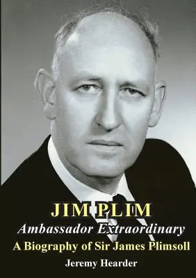JIM PLIM Ambasciatore straordinario: Biografia di Sir James Plimsoll - JIM PLIM Ambassador Extraordinary: A Biography of Sir James Plimsoll