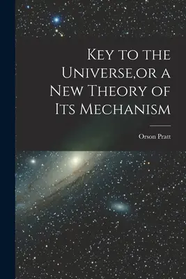 Chiave dell'Universo, o una nuova teoria del suo meccanismo - Key to the Universe, or a new Theory of its Mechanism