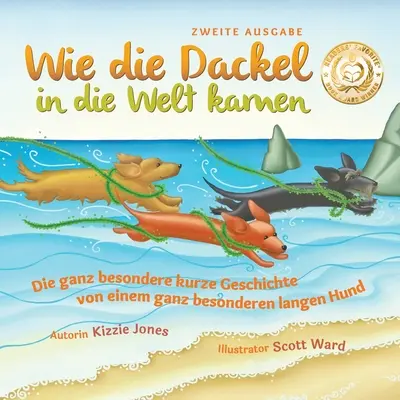 Wie die Dackel in die Welt kamen (Seconda edizione con copertina morbida bilingue tedesco/inglese): La più breve storia di un'opera di grande valore, che si svolge in un ambiente di grande valore. - Wie die Dackel in die Welt kamen (Second Edition German/English Bilingual Soft Cover): Die ganz besondere kurze Geschichte von einem ganz besonderen l