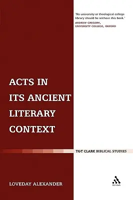 Gli Atti nel loro contesto letterario antico: Un classicista guarda agli Atti degli Apostoli - Acts in Its Ancient Literary Context: A Classicist Looks at the Acts of the Apostles
